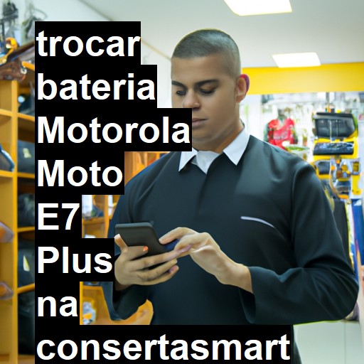 TROCAR BATERIA MOTOROLA MOTO E7 PLUS | Veja o preço