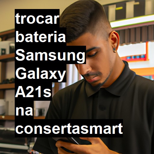 TROCAR BATERIA SAMSUNG GALAXY A21S | Veja o preço