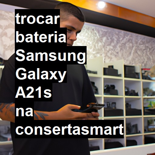 TROCAR BATERIA SAMSUNG GALAXY A21S | Veja o preço