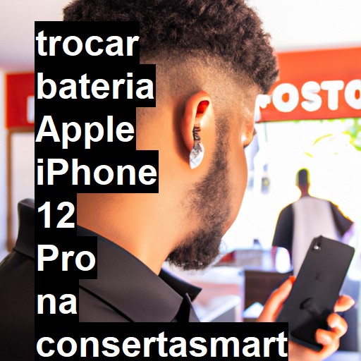 TROCAR BATERIA APPLE IPHONE 12 PRO | Veja o preço