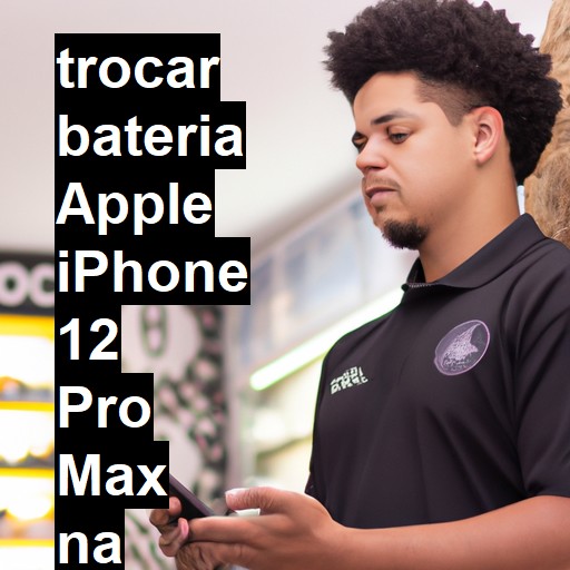 TROCAR BATERIA APPLE IPHONE 12 PRO MAX | Veja o preço