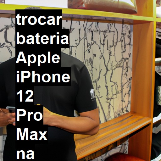 TROCAR BATERIA APPLE IPHONE 12 PRO MAX | Veja o preço