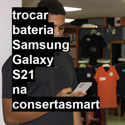 TROCAR BATERIA SAMSUNG GALAXY S21 | Veja o preço