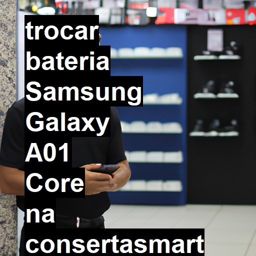 TROCAR BATERIA SAMSUNG GALAXY A01 CORE | Veja o preço