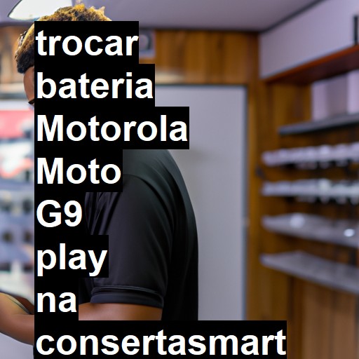 TROCAR BATERIA MOTOROLA MOTO G9 PLAY | Veja o preço