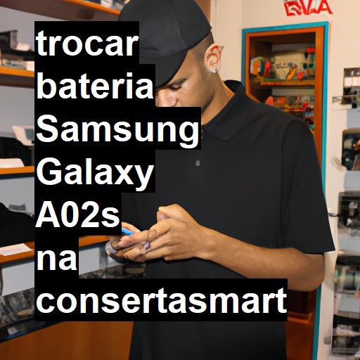 TROCAR BATERIA SAMSUNG GALAXY A02S | Veja o preço