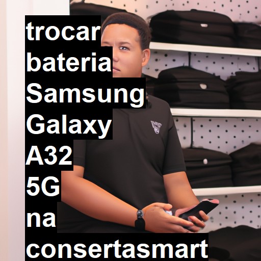 TROCAR BATERIA SAMSUNG GALAXY A32 5G | Veja o preço