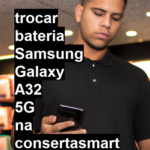 TROCAR BATERIA SAMSUNG GALAXY A32 5G | Veja o preço