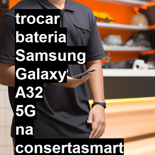 TROCAR BATERIA SAMSUNG GALAXY A32 5G | Veja o preço