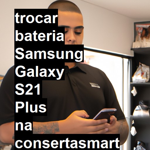 TROCAR BATERIA SAMSUNG GALAXY S21 PLUS | Veja o preço