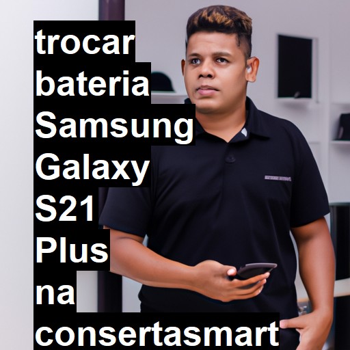 TROCAR BATERIA SAMSUNG GALAXY S21 PLUS | Veja o preço