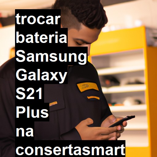 TROCAR BATERIA SAMSUNG GALAXY S21 PLUS | Veja o preço