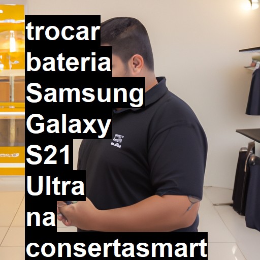 TROCAR BATERIA SAMSUNG GALAXY S21 ULTRA | Veja o preço