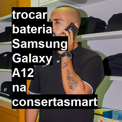 TROCAR BATERIA SAMSUNG GALAXY A12 | Veja o preço