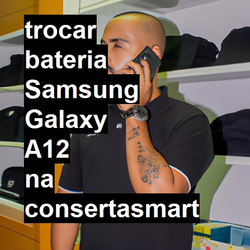 TROCAR BATERIA SAMSUNG GALAXY A12 | Veja o preço