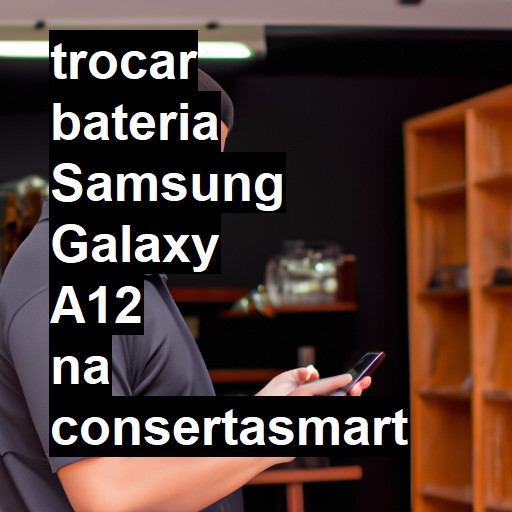 TROCAR BATERIA SAMSUNG GALAXY A12 | Veja o preço