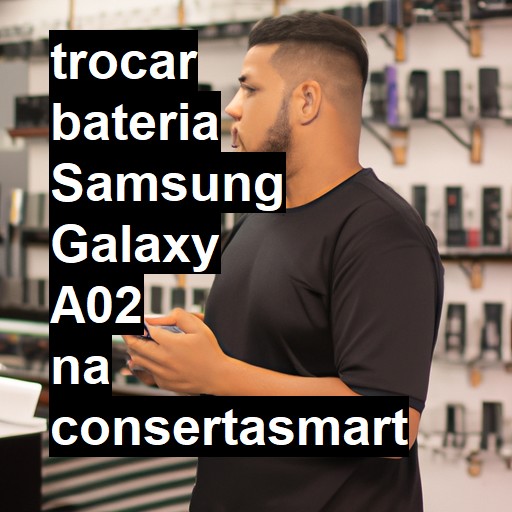 TROCAR BATERIA SAMSUNG GALAXY A02 | Veja o preço