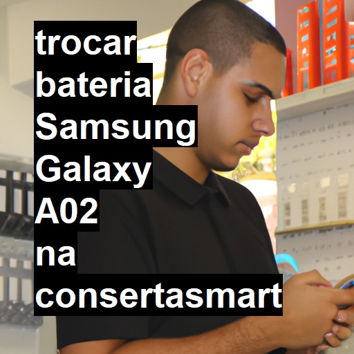 TROCAR BATERIA SAMSUNG GALAXY A02 | Veja o preço