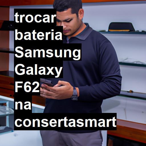 TROCAR BATERIA SAMSUNG GALAXY F62 | Veja o preço