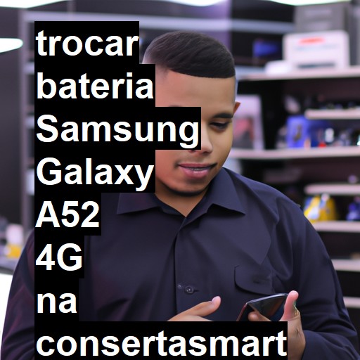 TROCAR BATERIA SAMSUNG GALAXY A52 4G | Veja o preço