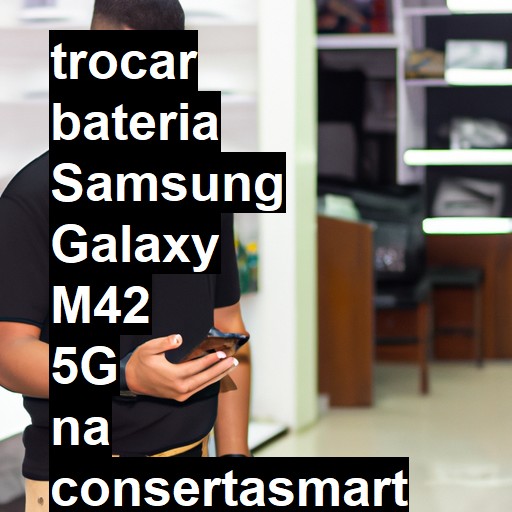 TROCAR BATERIA SAMSUNG GALAXY M42 5G | Veja o preço