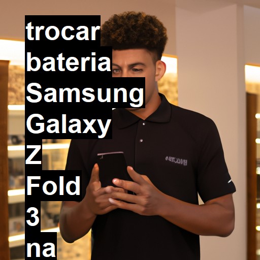 TROCAR BATERIA SAMSUNG GALAXY Z FOLD 3 | Veja o preço