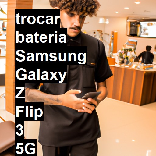 TROCAR BATERIA SAMSUNG GALAXY Z FLIP 3 5G | Veja o preço