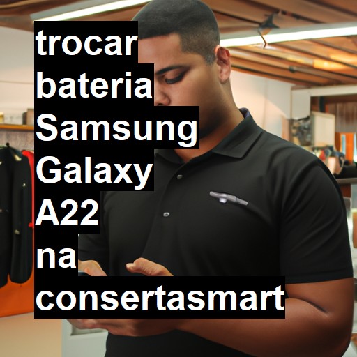 TROCAR BATERIA SAMSUNG GALAXY A22 | Veja o preço