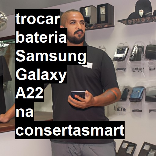 TROCAR BATERIA SAMSUNG GALAXY A22 | Veja o preço