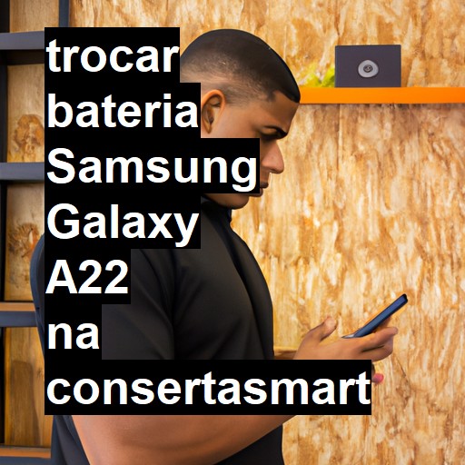 TROCAR BATERIA SAMSUNG GALAXY A22 | Veja o preço