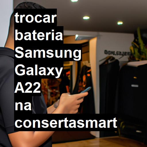 TROCAR BATERIA SAMSUNG GALAXY A22 | Veja o preço