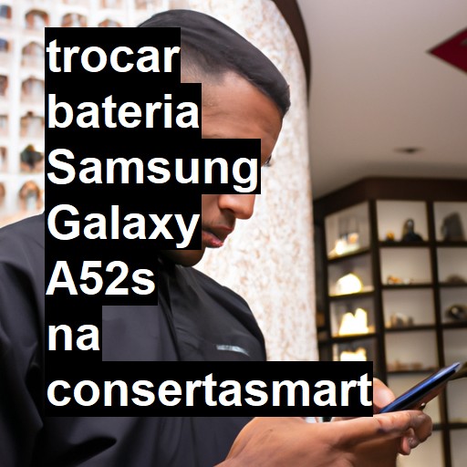 TROCAR BATERIA SAMSUNG GALAXY A52S | Veja o preço