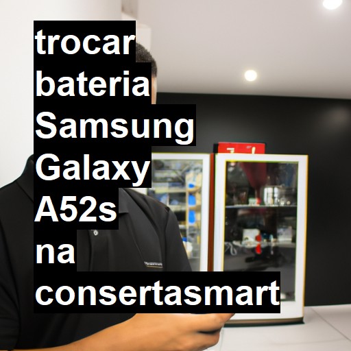 TROCAR BATERIA SAMSUNG GALAXY A52S | Veja o preço