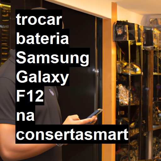 TROCAR BATERIA SAMSUNG GALAXY F12 | Veja o preço