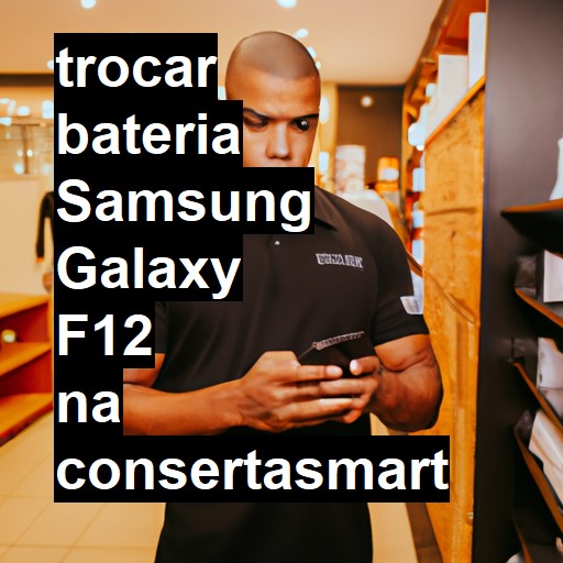 TROCAR BATERIA SAMSUNG GALAXY F12 | Veja o preço