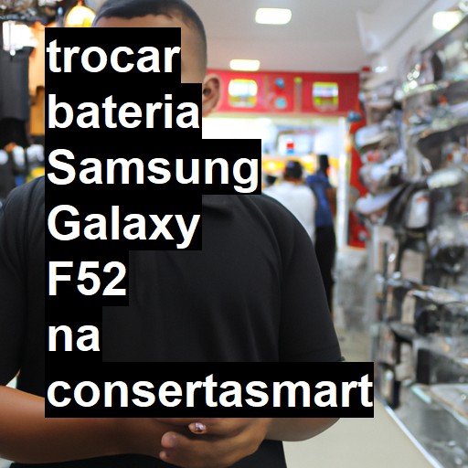 TROCAR BATERIA SAMSUNG GALAXY F52 | Veja o preço