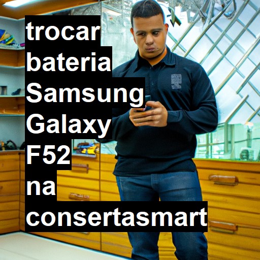 TROCAR BATERIA SAMSUNG GALAXY F52 | Veja o preço