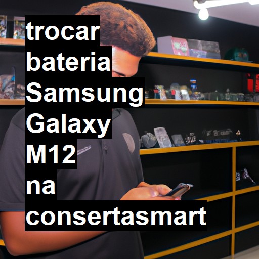 TROCAR BATERIA SAMSUNG GALAXY M12 | Veja o preço