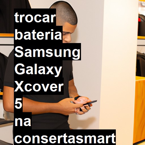 TROCAR BATERIA SAMSUNG GALAXY XCOVER 5 | Veja o preço