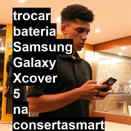 TROCAR BATERIA SAMSUNG GALAXY XCOVER 5 | Veja o preço