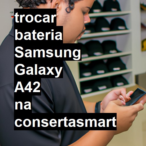 TROCAR BATERIA SAMSUNG GALAXY A42 | Veja o preço