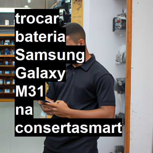 TROCAR BATERIA SAMSUNG GALAXY M31 | Veja o preço