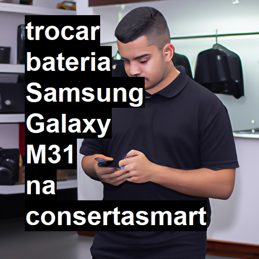 TROCAR BATERIA SAMSUNG GALAXY M31 | Veja o preço