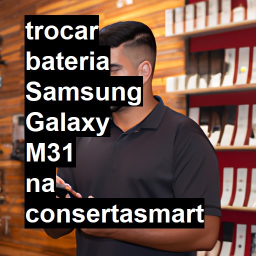 TROCAR BATERIA SAMSUNG GALAXY M31 | Veja o preço