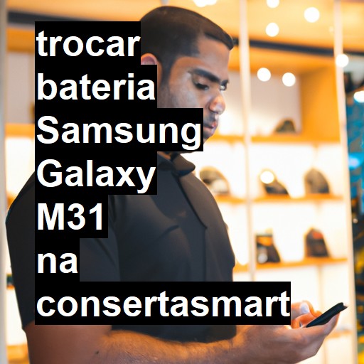 TROCAR BATERIA SAMSUNG GALAXY M31 | Veja o preço