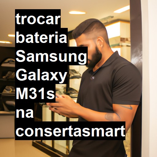 TROCAR BATERIA SAMSUNG GALAXY M31S | Veja o preço