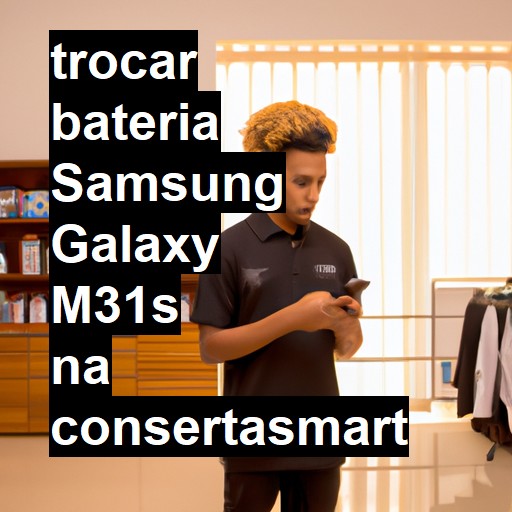 TROCAR BATERIA SAMSUNG GALAXY M31S | Veja o preço