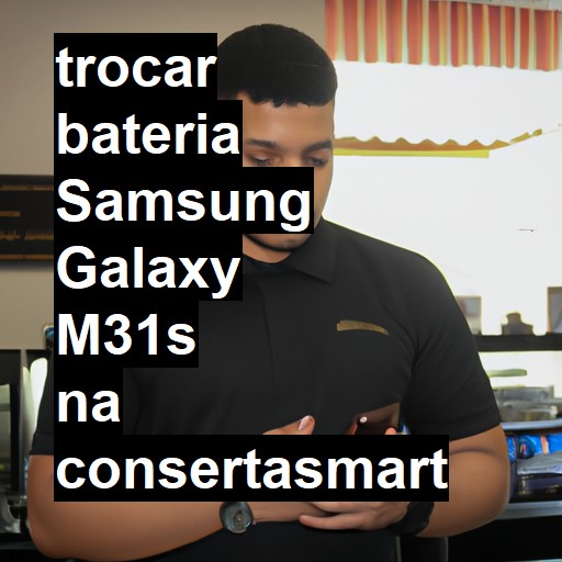 TROCAR BATERIA SAMSUNG GALAXY M31S | Veja o preço