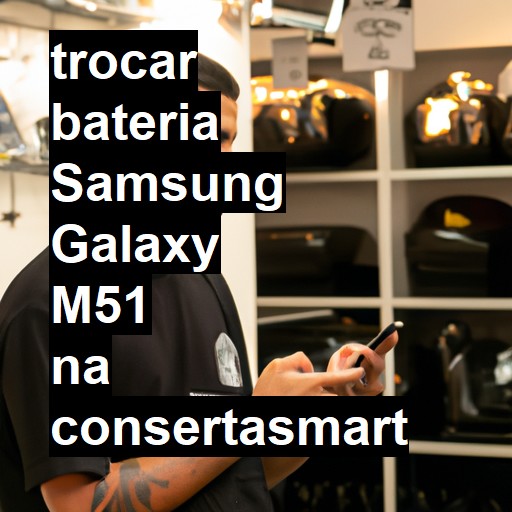 TROCAR BATERIA SAMSUNG GALAXY M51 | Veja o preço