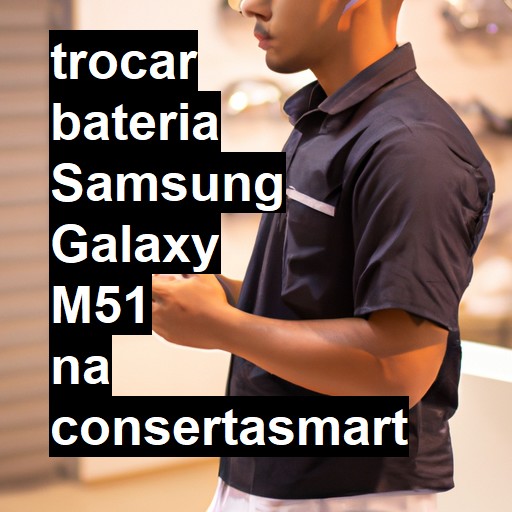 TROCAR BATERIA SAMSUNG GALAXY M51 | Veja o preço